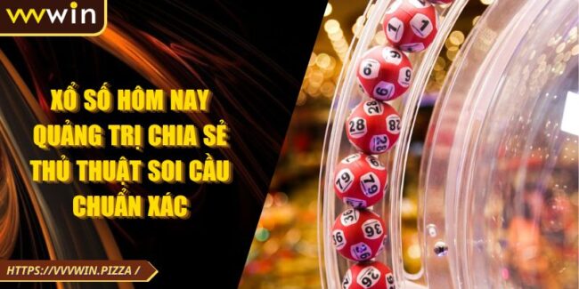 Xổ Số Hôm Nay Quảng Trị Chia Sẻ Thủ Thuật Soi Cầu Chuẩn Xác